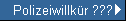 Polizeiwillkr ???